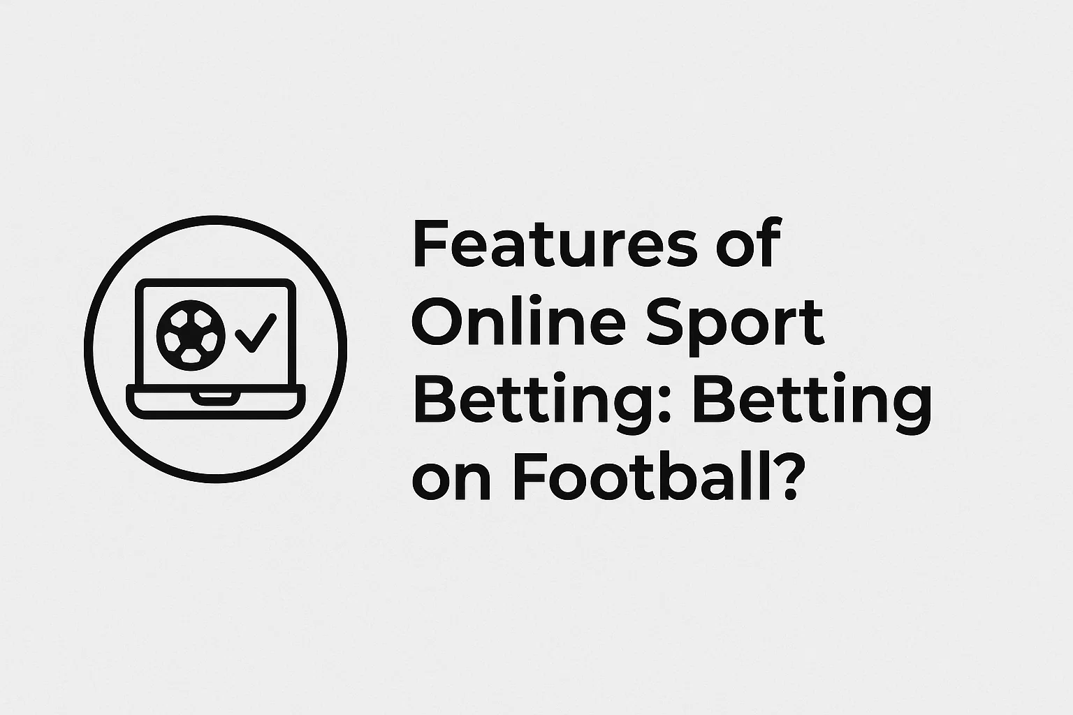 Features of Online Sport Betting: Betting on Football?